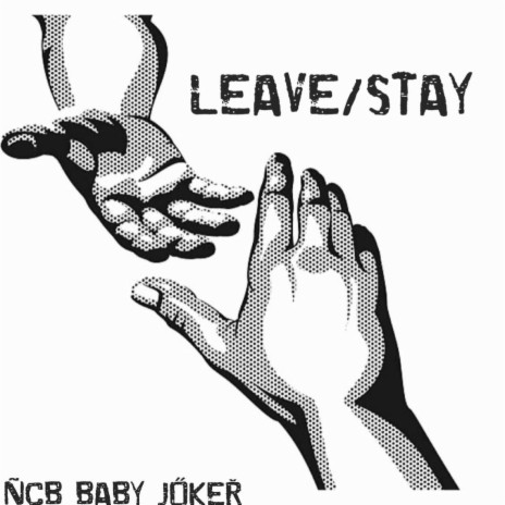 Leave/Stay ft. NCB Baby Joker | Boomplay Music