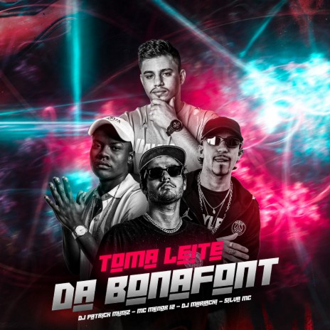 Toma Leite da Bonafont ft. DJ Patrick Muniz, Silva Mc & MC Menor do 12 | Boomplay Music