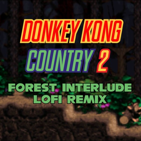 Donkey Kong Country 2 - Forest Interlude (LoFi Remix) | Boomplay Music