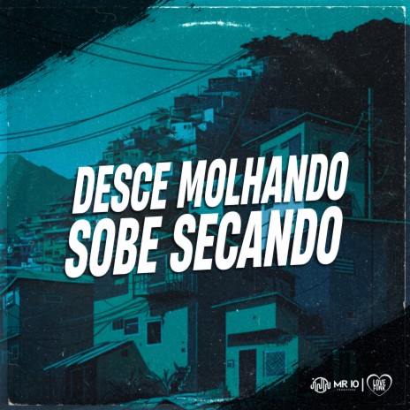 Desce Molhando, Sobe Secando ft. MC DENNY | Boomplay Music