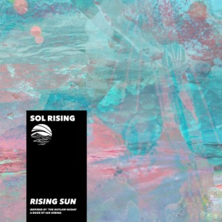Rising Sun (Inspired by ‘The Outlaw Ocean’ a book by Ian Urbina)