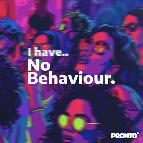 NO BEHAVIOUR | Boomplay Music