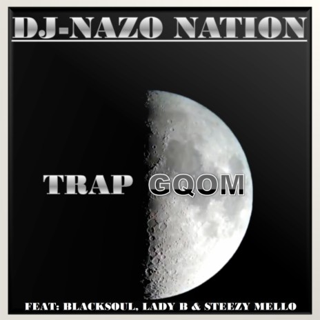 Trap Gqom ft. BLACKSOUL, LADY B & STEEZY MELLO | Boomplay Music