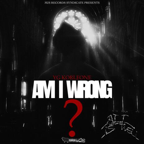 AM I WRONG? | Boomplay Music