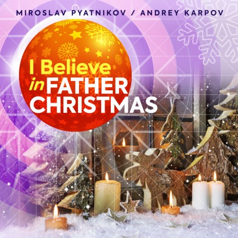 I Believe in Father Christmas ft. Miroslav Pyatnikov