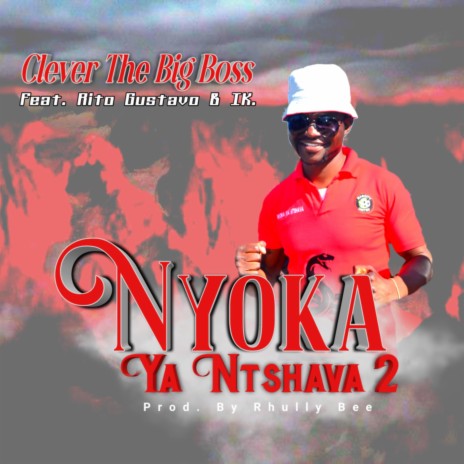 Nyoka Ya Ntshava 2 ft. Clever The Big Boss & IK Vocalist | Boomplay Music