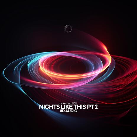 Nights Like This Pt 2 (8D Audio) ft. (((()))) | Boomplay Music