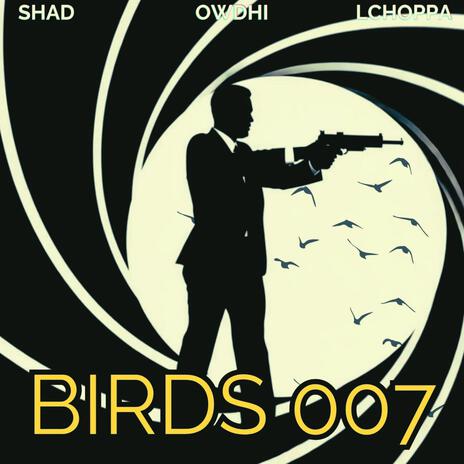 Birds/007 ft. Owdhi & LChoppa | Boomplay Music