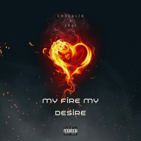 My Fire My Desire ft. 2001 | Boomplay Music