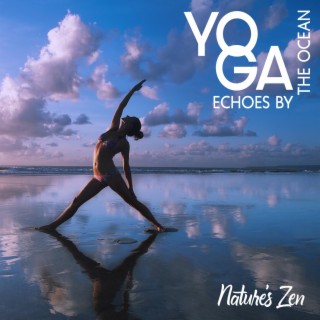 Yoga Echoes by the Ocean: Nature’s Zen, Immerse Yourself in the Tranquil Sounds of the Sea, Creating a Blissful Journey for Your Yoga Practice