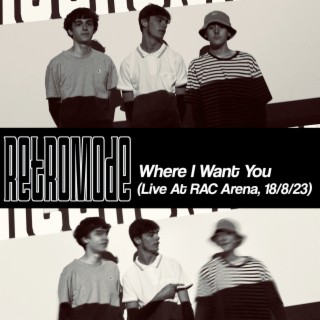 Where I Want You (Live at RAC Arena)