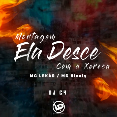 Montagem Ela Desce Com a Xereca ft. Mc Nicoly & Dj C4 | Boomplay Music