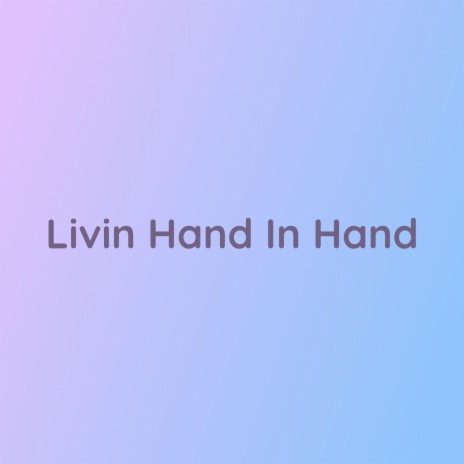 Livin Hand In Hand | Boomplay Music