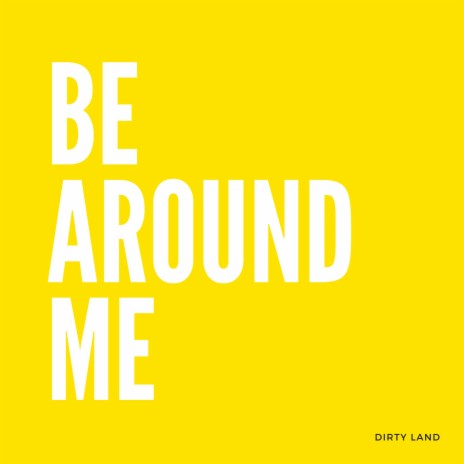 Be Around Me