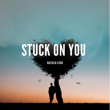 Stuck On You | Boomplay Music