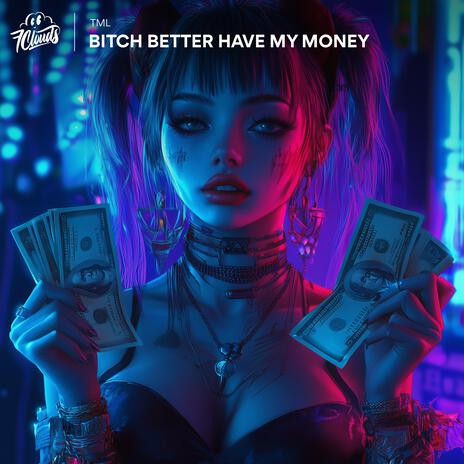 Bitch Better Have My Money | Boomplay Music