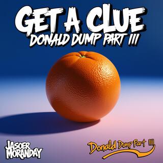 Get a Clue (Donald Dump, Pt. 3)