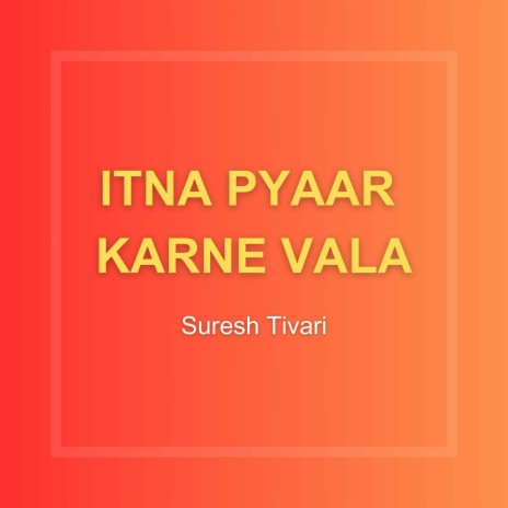 Itna Pyaar Karne Vala | Boomplay Music