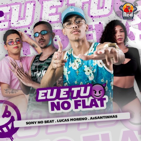 Eu e Tu no Flat ft. Lucas Moreno & AsSantinhas | Boomplay Music