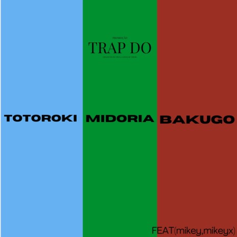 TRAP MIDORIA,TOTOROKI E BAKUGO - HERÓI NÚMERO 1 ft. Victor Weslley & Mikey | Boomplay Music