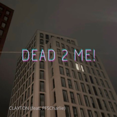 Dead 2 Me! ft. FFSCharlie | Boomplay Music