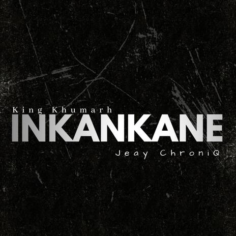 Inkankane ft. Jeaychroniq | Boomplay Music