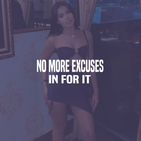 No More Excuses - In For It | Boomplay Music