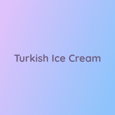 Turkish Ice Cream | Boomplay Music