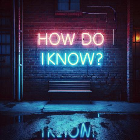 How Do I Know | Boomplay Music