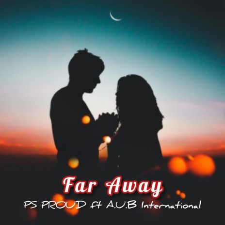 FAR AWAY ft. A.U.B International | Boomplay Music