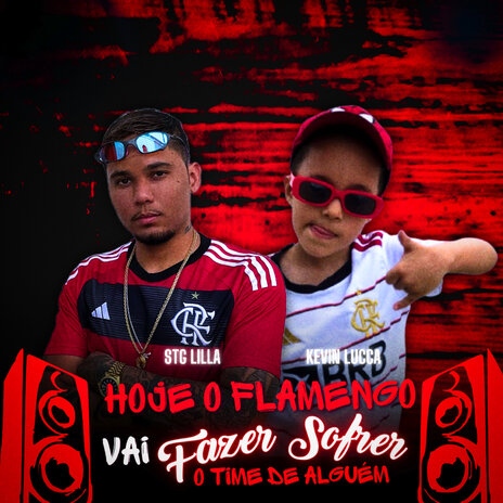 Hoje o Flamengo Vai Fazer Sofrer o Time de Alguém ft. LILLA & KEVIN LUCCA | Boomplay Music