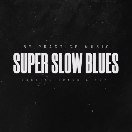 Super Slow Blues in A Backing Track | Boomplay Music