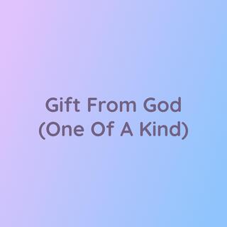 Gift From God (One Of A Kind)