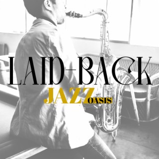 Laid-back Jazz Oasis: Jazz for Lazy Days, Relaxed Vibes for Free Moments, Easy Listening