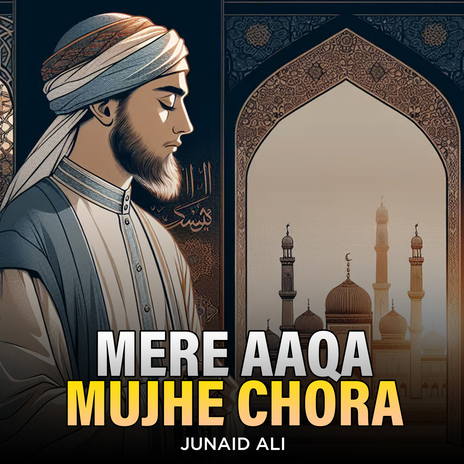 Mere Aaqa Mujhe Chora | Boomplay Music