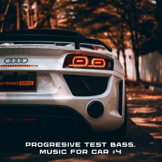 PROGRESIVE TEST BASS. MUSIC FOR CAR #4