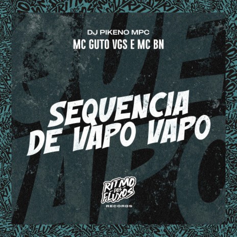 Sequência de Vapo Vapo ft. MC BN & DJ Pikeno MPC | Boomplay Music