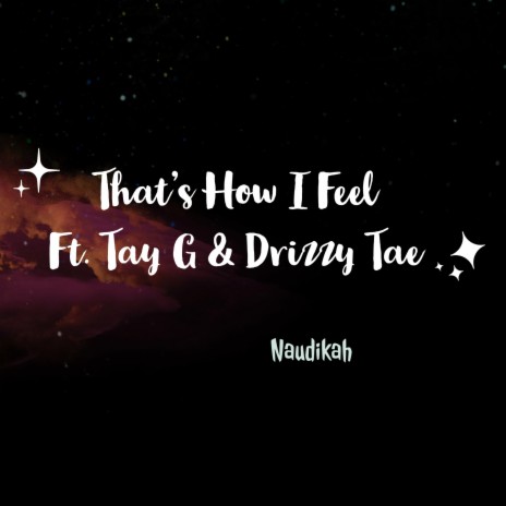 That's How I Feel ft. Tay G & Drizzy Tae | Boomplay Music