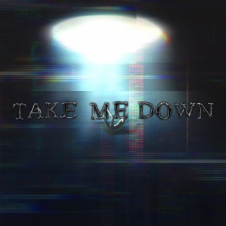 TAKE ME DOWN