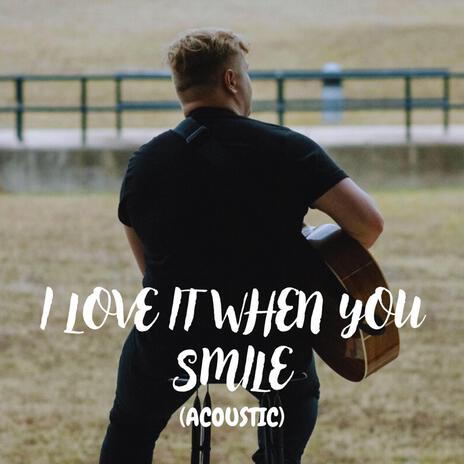 I Love It When You Smile (Acoustic) | Boomplay Music