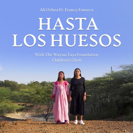 Hasta los huesos ft. Francy Fonseca & Wayuu Taya Foundation Children's Choir | Boomplay Music