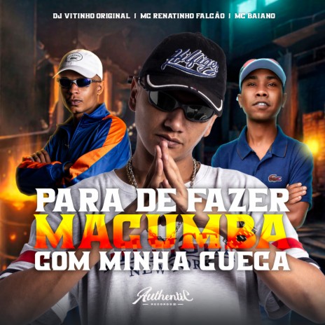 Para de Fazer Macumba Com Minha Cueca ft. mc baiano & dj vitinho original | Boomplay Music