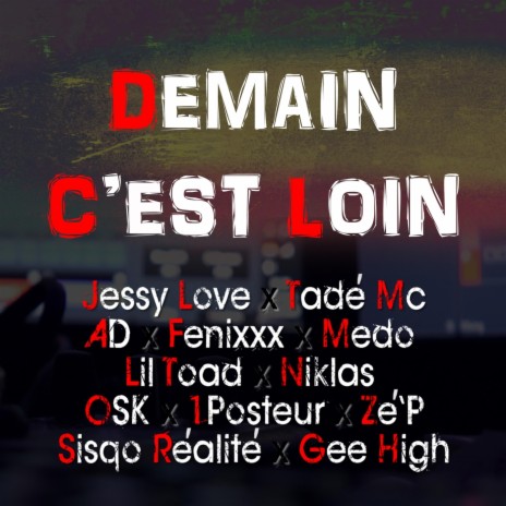 Demain c'est loin (feat. AD, OSK, Lil Toad, Sisqo Réalité, Medo, Fénixxx, Zé'P, Gee High, 1Posteur & Niklas) | Boomplay Music