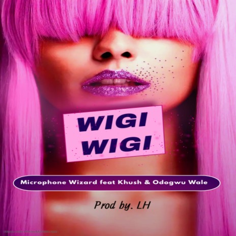 WIGI WIGI ft. Khush & Odogwu Wale | Boomplay Music