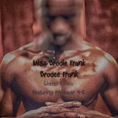 Ghetto (Remix) ft. Miss Brodie Frank & Brodee Frank