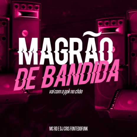 Magrão de Bandida - Vai com a ppk no Chão ft. mc rd | Boomplay Music