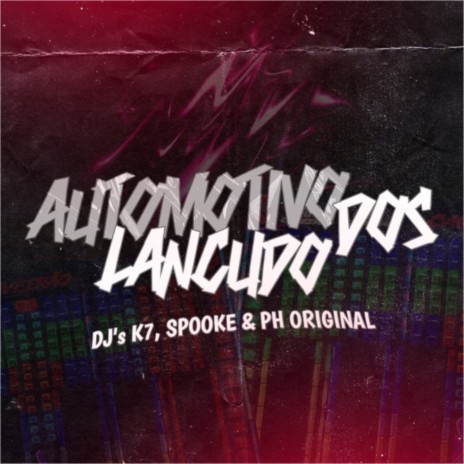 AUTOMOTIVO DOS L4NÇUD0S ft. DJ PH ORIGINAL & DJ SPOOKE | Boomplay Music