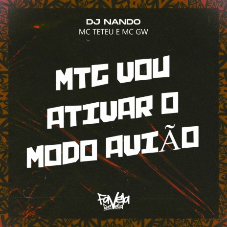 Mtg vou ativar o modo avião ft. DJ Nando & MC Teteu | Boomplay Music