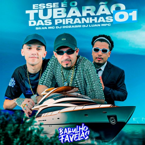 Esse É o Tubarão 01 das Piranhas ft. Silva Mc & dj luan mpc | Boomplay Music