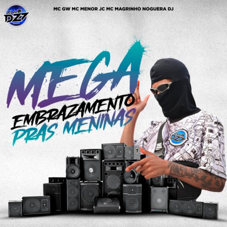 Mega Embrazamento Pras Meninas ft. CLUB DA DZ7, MC MAGRINHO & MC GW | Boomplay Music